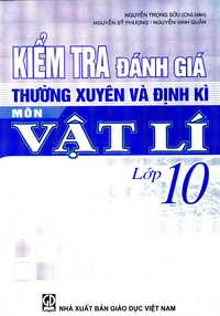 Kiểm tra đánh giá thường xuyên và định kì môn Vật lí lớp 10