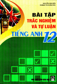 Bài tập trắc nghiệm và tự luận Tiếng Anh 12
