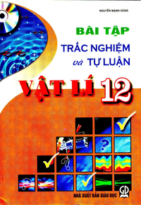Bài tập trắc nghiệm và tự luận Vật lí 12