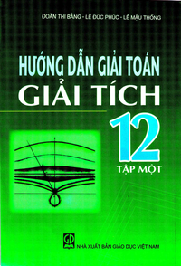 Hướng dẫn giải toán Giải tích 12, tập 1