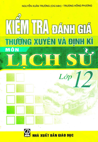 Kiểm tra đánh giá thường xuyên và định kỳ môn Lịch Sử lớp 12