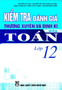 Kiểm tra đánh giá thường xuyên và định kì môn Toán lớp 12