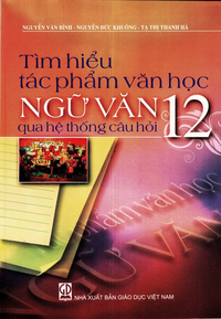 Tìm hiểu tác phẩm Văn học Ngữ văn 12 qua hệ thống câu hỏi