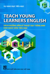 Sách hướng dẫn kỹ thuật dạy Tiếng Anh cho giáo viên tiểu học