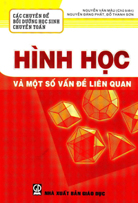 Các chuyên đề bồi dưỡng học sinh chuyên Toán: Hình học và một số vấn đề liên quan