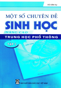 Một số chuyên đề Sinh học nâng cao trung học phổ thông, tập 2