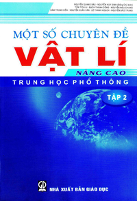 Một số chuyên đề Vật lí nâng cao trung học phổ thông, tập 2