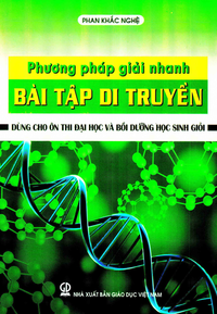 Phương pháp giải nhanh bài tập di truyền (dùng cho ôn thi đại học và bồi dưỡng học sinh giỏi)